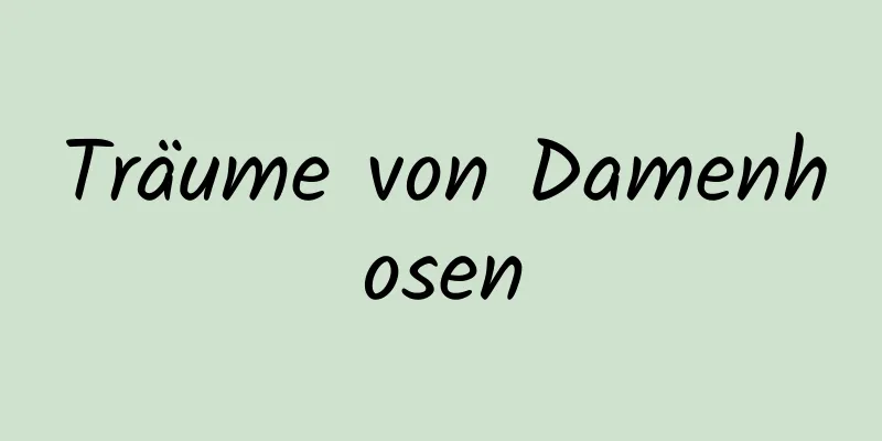 Träume von Damenhosen