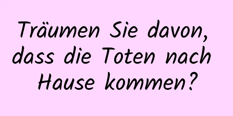 Träumen Sie davon, dass die Toten nach Hause kommen?