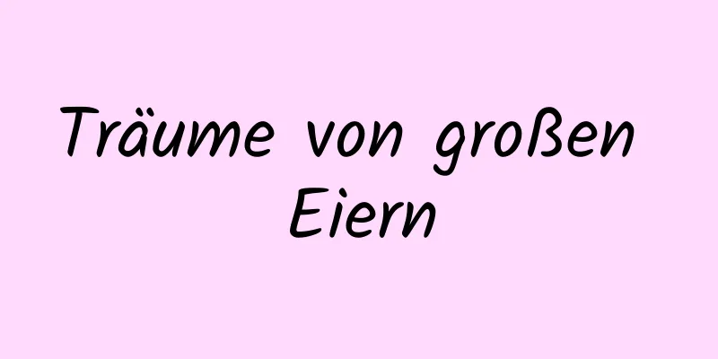 Träume von großen Eiern