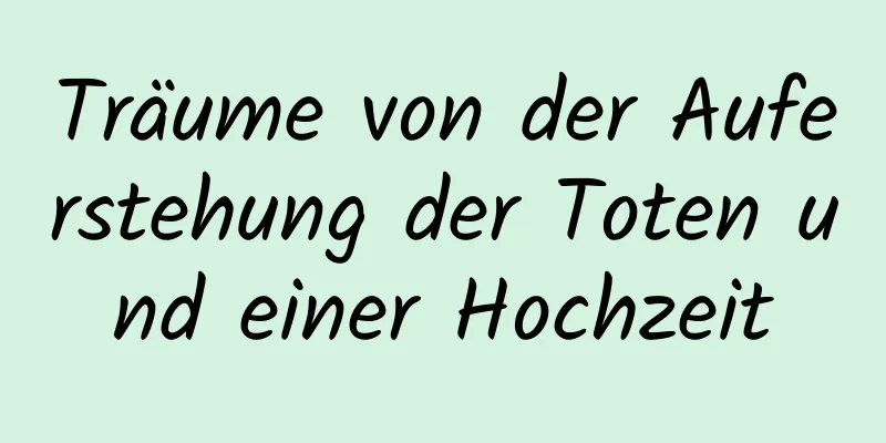 Träume von der Auferstehung der Toten und einer Hochzeit