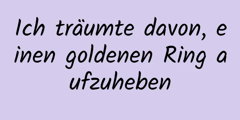 Ich träumte davon, einen goldenen Ring aufzuheben