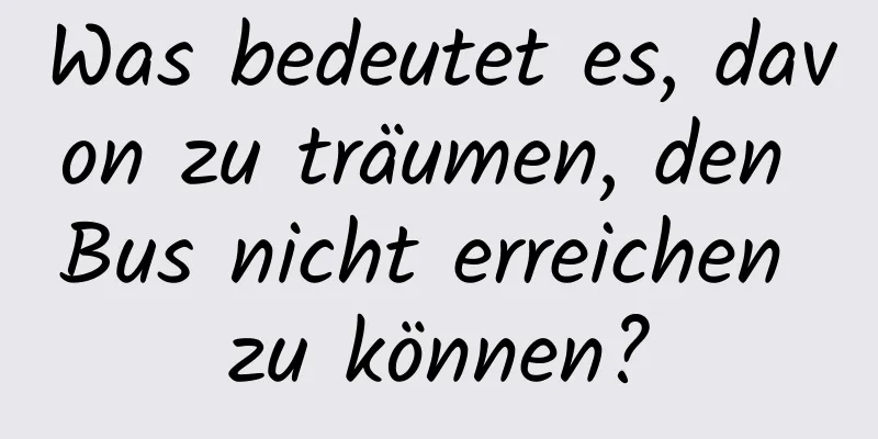 Was bedeutet es, davon zu träumen, den Bus nicht erreichen zu können?