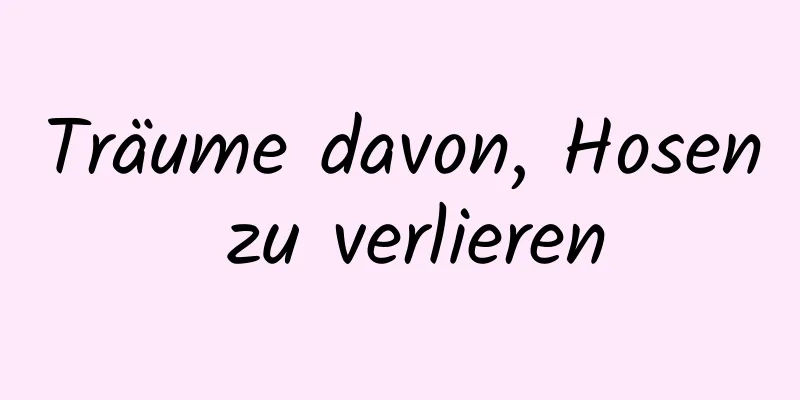 Träume davon, Hosen zu verlieren