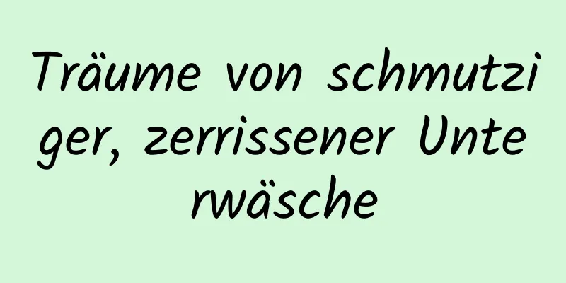 Träume von schmutziger, zerrissener Unterwäsche