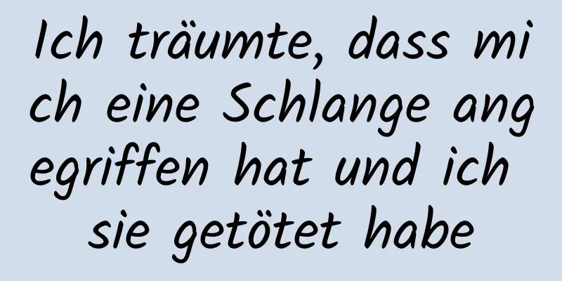 Ich träumte, dass mich eine Schlange angegriffen hat und ich sie getötet habe