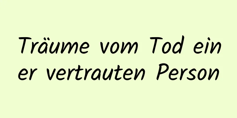 Träume vom Tod einer vertrauten Person