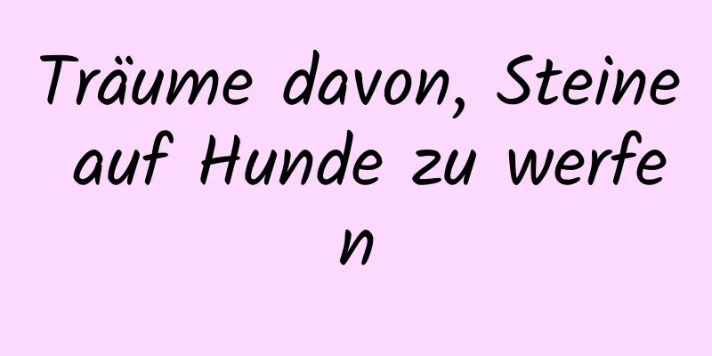 Träume davon, Steine ​​auf Hunde zu werfen