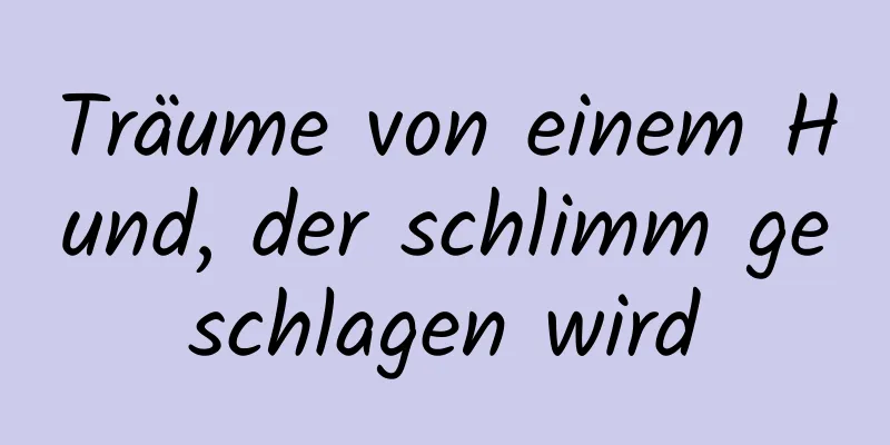 Träume von einem Hund, der schlimm geschlagen wird