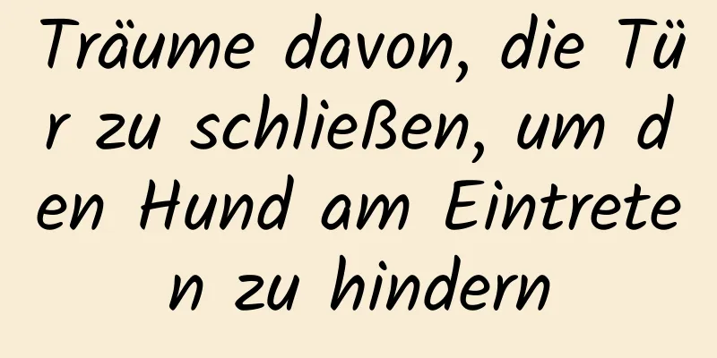 Träume davon, die Tür zu schließen, um den Hund am Eintreten zu hindern