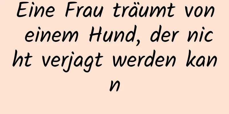 Eine Frau träumt von einem Hund, der nicht verjagt werden kann