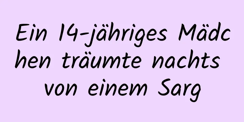 Ein 14-jähriges Mädchen träumte nachts von einem Sarg