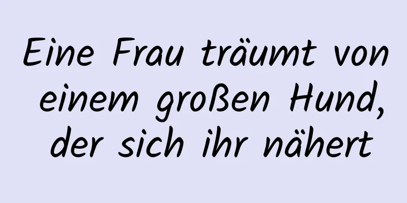 Eine Frau träumt von einem großen Hund, der sich ihr nähert