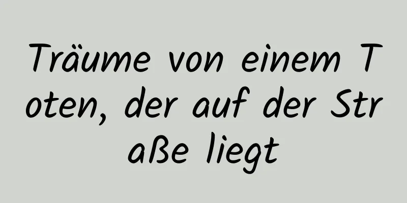 Träume von einem Toten, der auf der Straße liegt