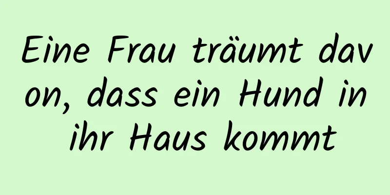 Eine Frau träumt davon, dass ein Hund in ihr Haus kommt