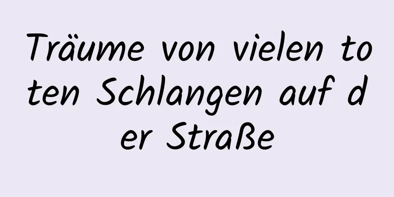 Träume von vielen toten Schlangen auf der Straße