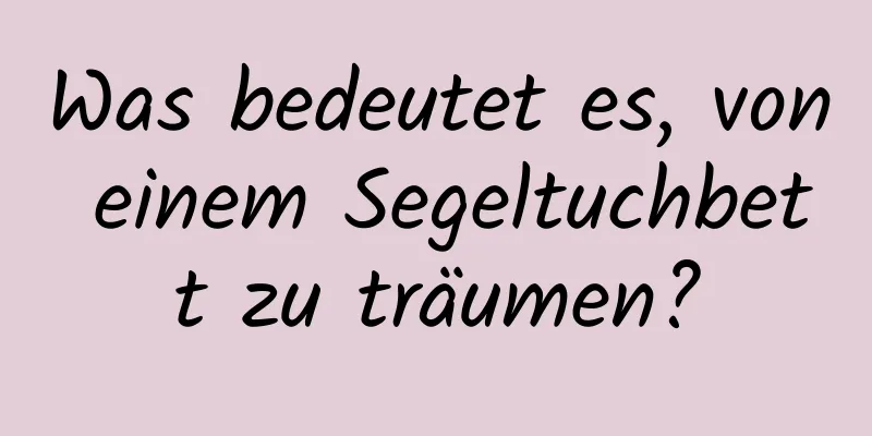 Was bedeutet es, von einem Segeltuchbett zu träumen?