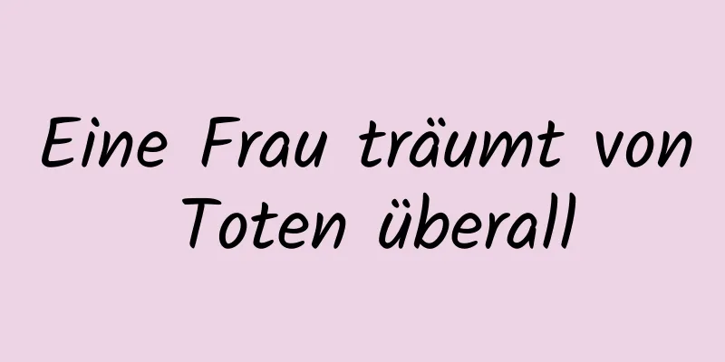 Eine Frau träumt von Toten überall