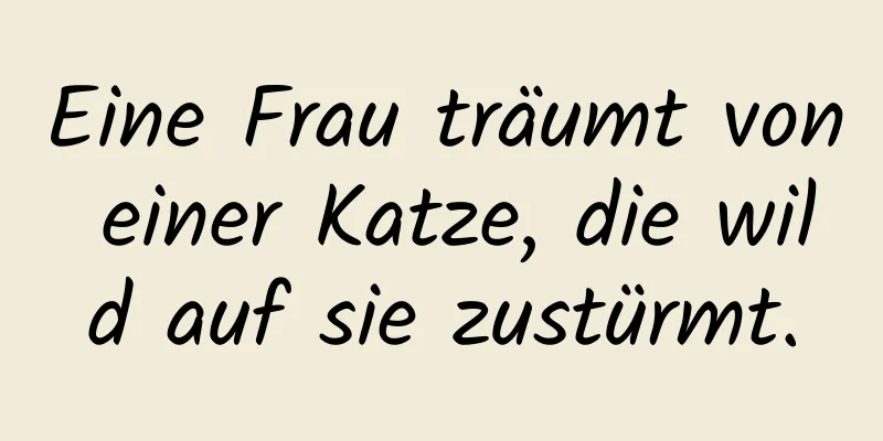 Eine Frau träumt von einer Katze, die wild auf sie zustürmt.