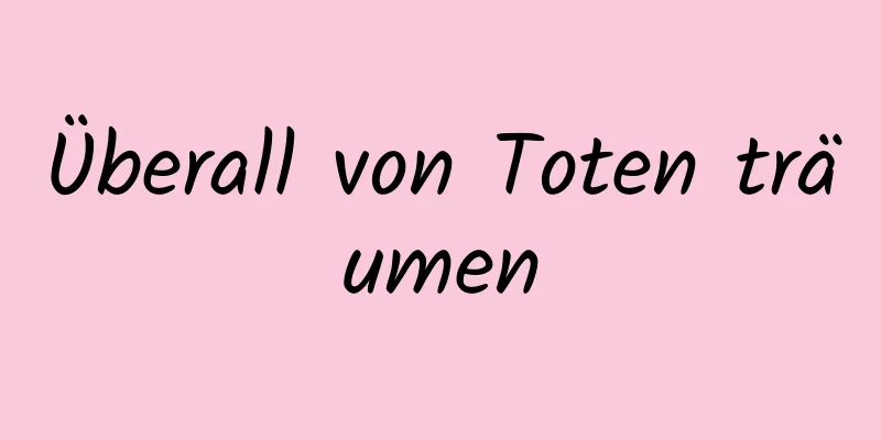 Überall von Toten träumen