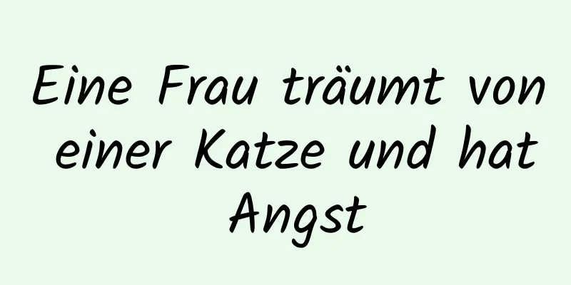 Eine Frau träumt von einer Katze und hat Angst