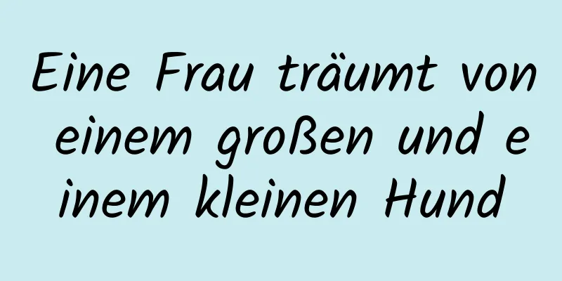 Eine Frau träumt von einem großen und einem kleinen Hund