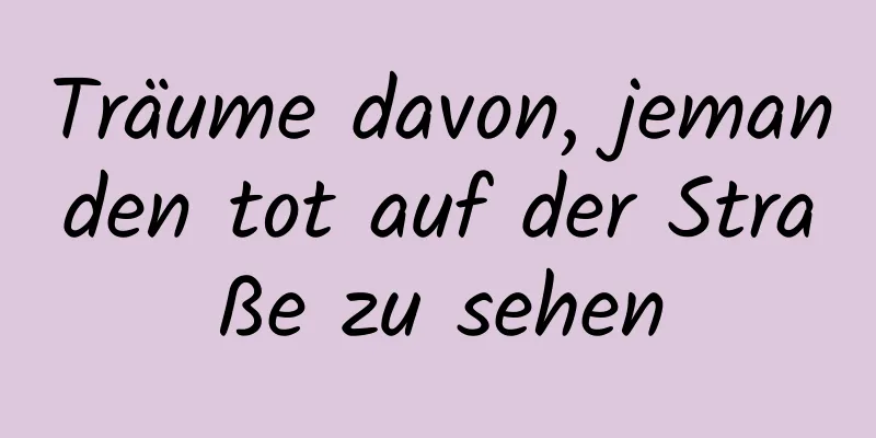 Träume davon, jemanden tot auf der Straße zu sehen