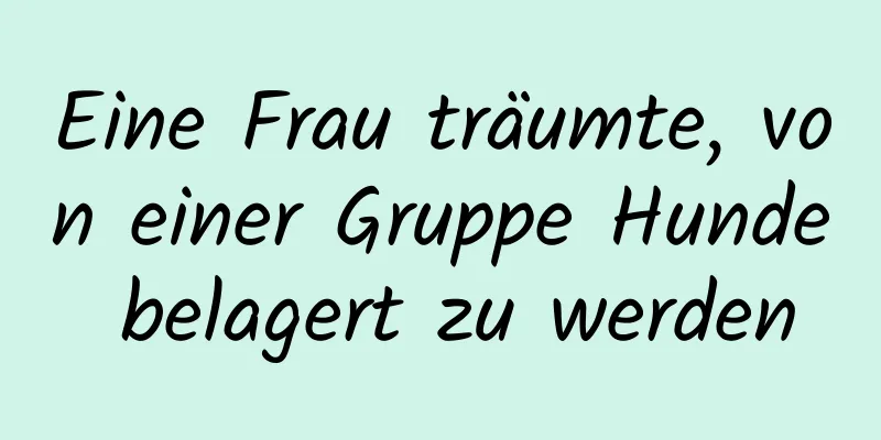 Eine Frau träumte, von einer Gruppe Hunde belagert zu werden