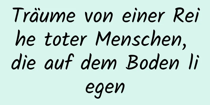 Träume von einer Reihe toter Menschen, die auf dem Boden liegen