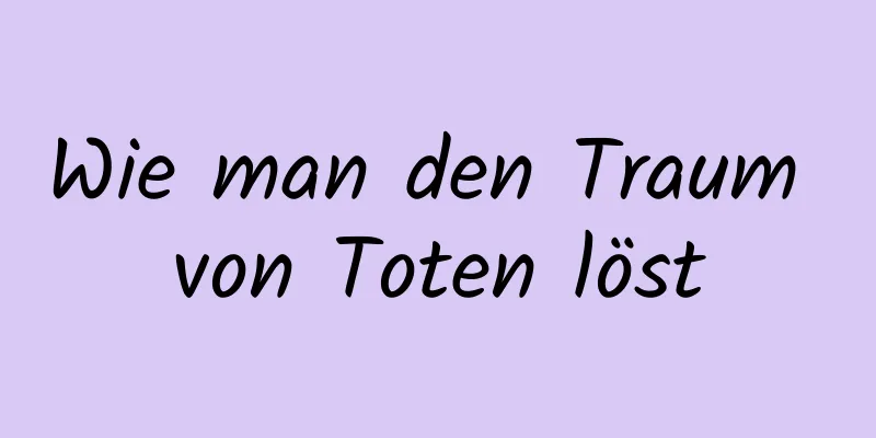 Wie man den Traum von Toten löst