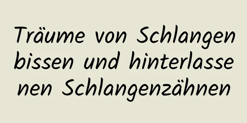 Träume von Schlangenbissen und hinterlassenen Schlangenzähnen