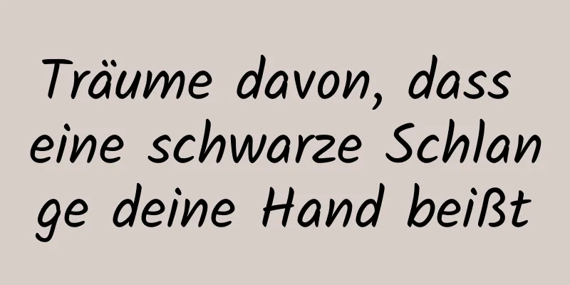 Träume davon, dass eine schwarze Schlange deine Hand beißt