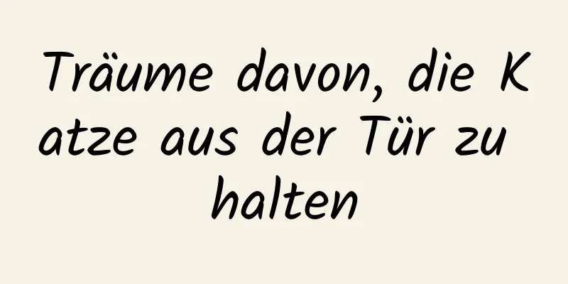 Träume davon, die Katze aus der Tür zu halten