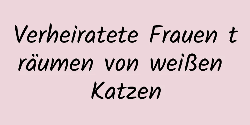 Verheiratete Frauen träumen von weißen Katzen