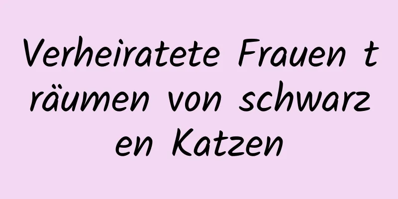 Verheiratete Frauen träumen von schwarzen Katzen