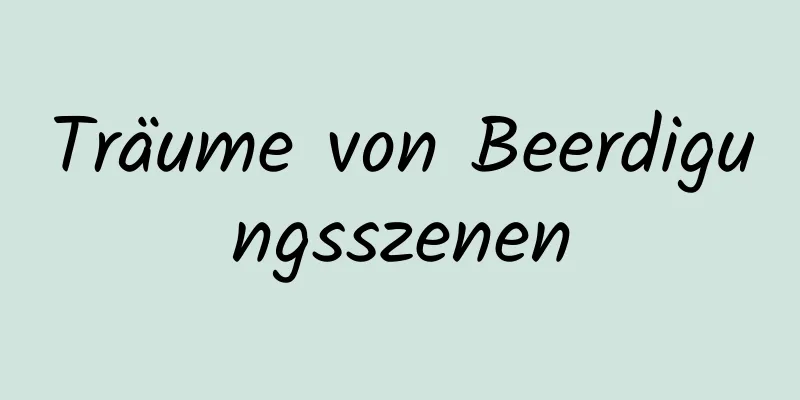 Träume von Beerdigungsszenen