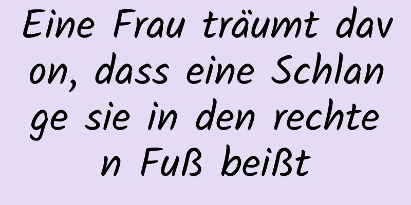 Eine Frau träumt davon, dass eine Schlange sie in den rechten Fuß beißt