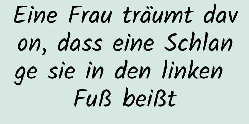 Eine Frau träumt davon, dass eine Schlange sie in den linken Fuß beißt