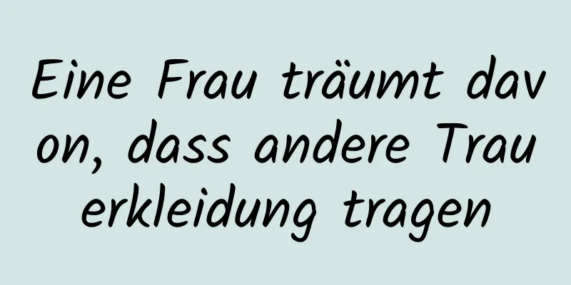 Eine Frau träumt davon, dass andere Trauerkleidung tragen