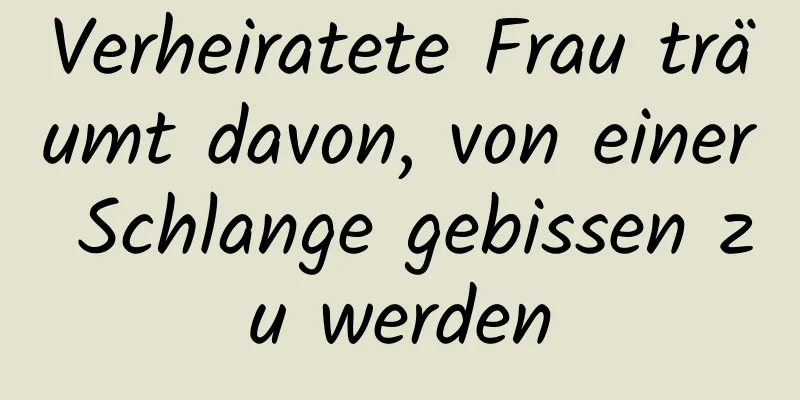 Verheiratete Frau träumt davon, von einer Schlange gebissen zu werden