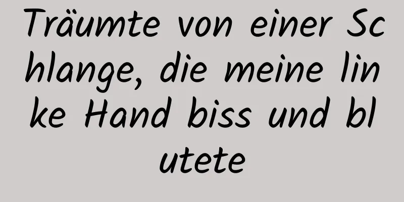 Träumte von einer Schlange, die meine linke Hand biss und blutete