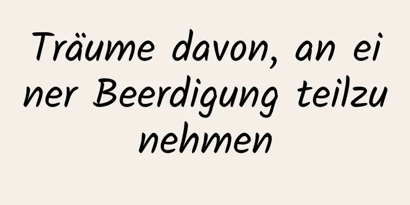 Träume davon, an einer Beerdigung teilzunehmen