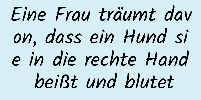 Eine Frau träumt davon, dass ein Hund sie in die rechte Hand beißt und blutet