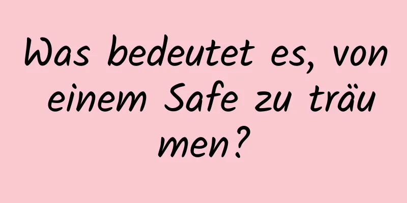 Was bedeutet es, von einem Safe zu träumen?