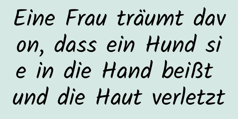 Eine Frau träumt davon, dass ein Hund sie in die Hand beißt und die Haut verletzt