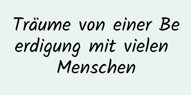 Träume von einer Beerdigung mit vielen Menschen