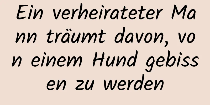 Ein verheirateter Mann träumt davon, von einem Hund gebissen zu werden