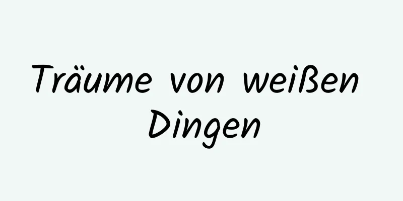 Träume von weißen Dingen