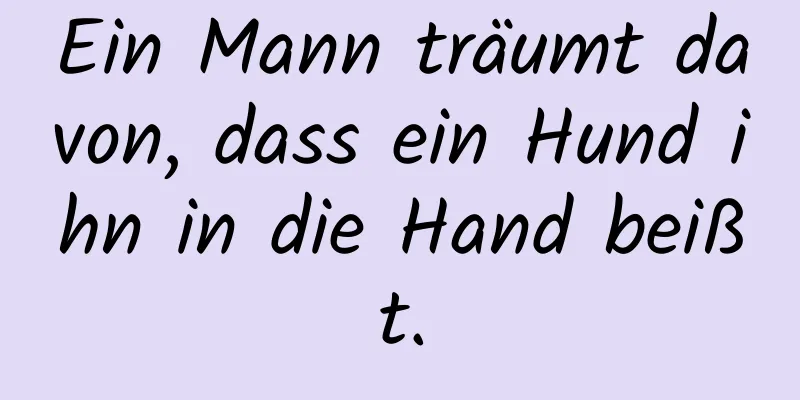 Ein Mann träumt davon, dass ein Hund ihn in die Hand beißt.