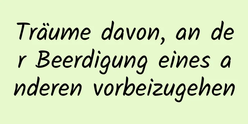 Träume davon, an der Beerdigung eines anderen vorbeizugehen