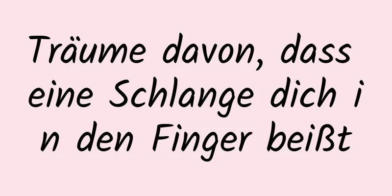 Träume davon, dass eine Schlange dich in den Finger beißt